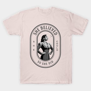 She believed she could so she did Feminist Quote T-Shirt